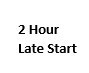 2 hour late start